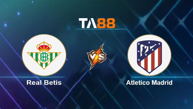 Soi kèo Real Betis vs Atlético Madrid