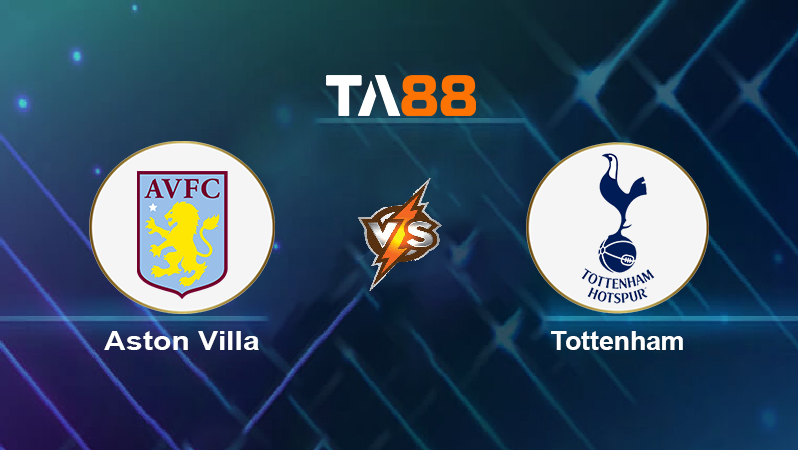 Soi kèo Aston Villa vs Tottenham