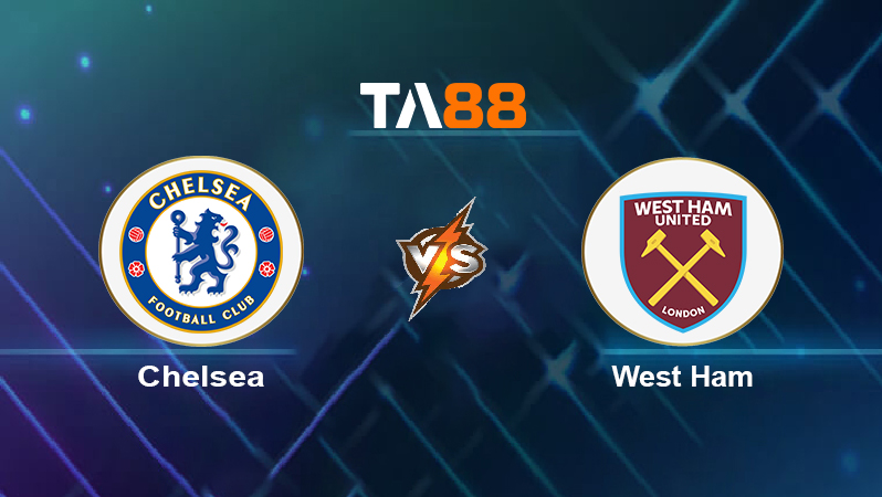 Soi kèo Chelsea vs West Ham