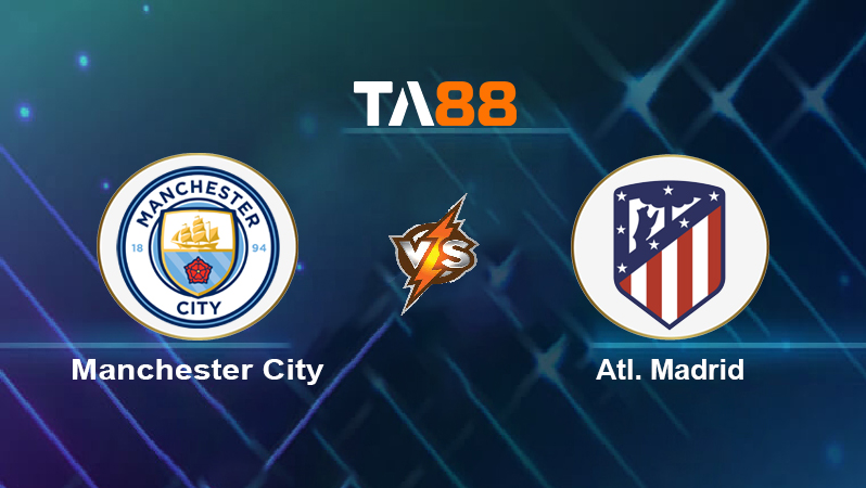 Soi kèo Manchester City vs Atl. Madrid