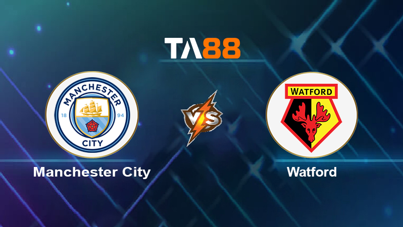 Soi kèo Manchester City vs Watford