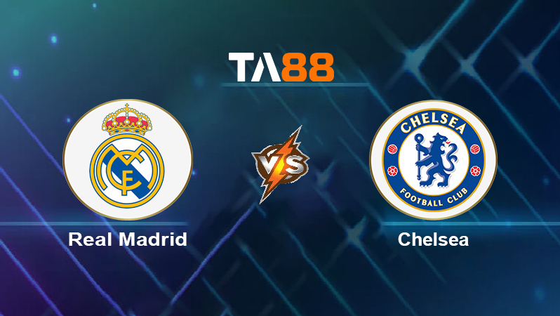 Soi kèo Real Madrid vs Chelsea