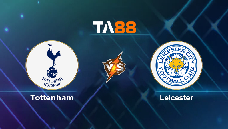 Soi kèo Tottenham vs Leicester
