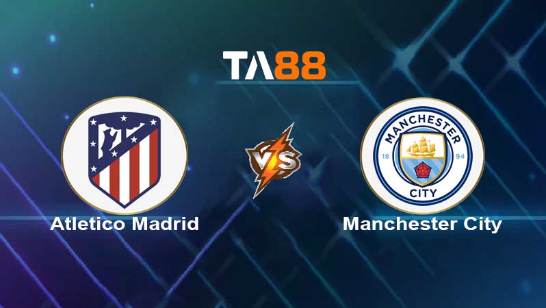 Soi kèo Atletico Madrid vs Manchester City
