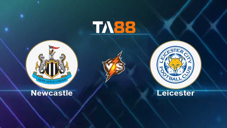 Soi kèo Newcastle United vs Leicester City