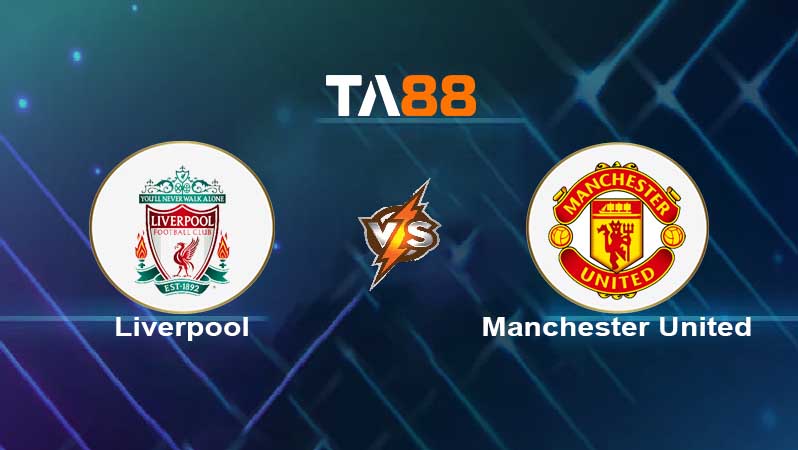 Soi kèo Liverpool vs Manchester United