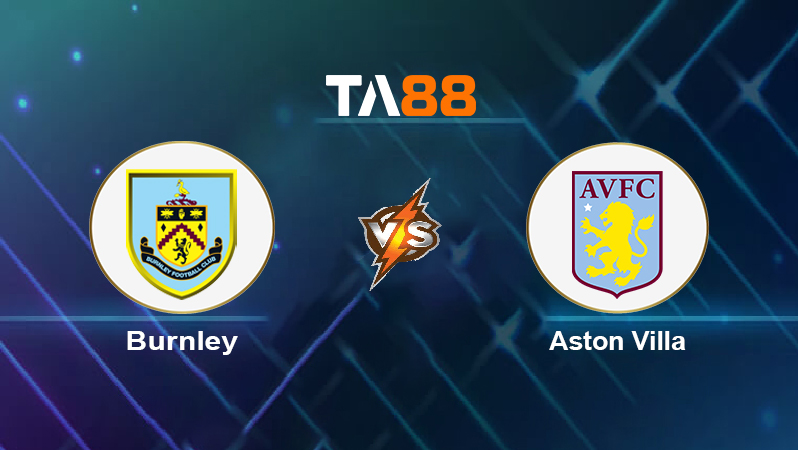 Soi kèo Burnley vs Aston Villa