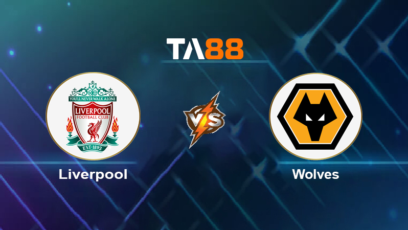 Soi kèo Liverpool vs Wolves