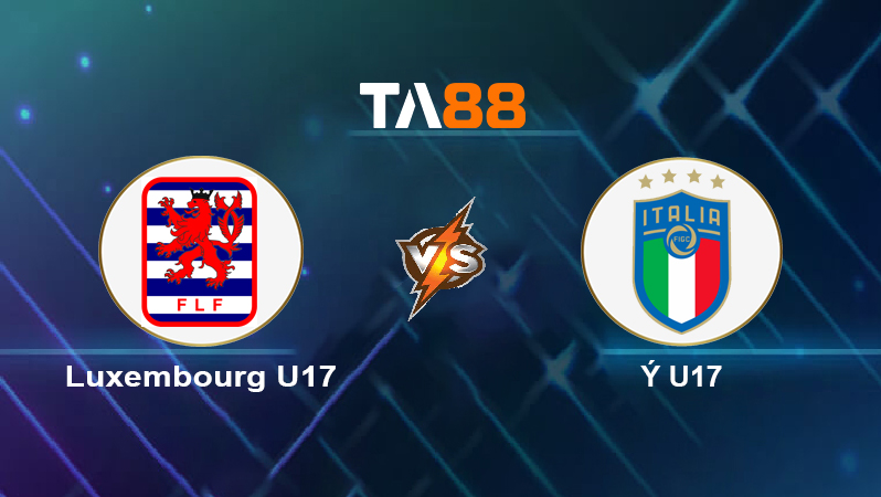 Soi kèo Luxembourg U17 vs Ý U17