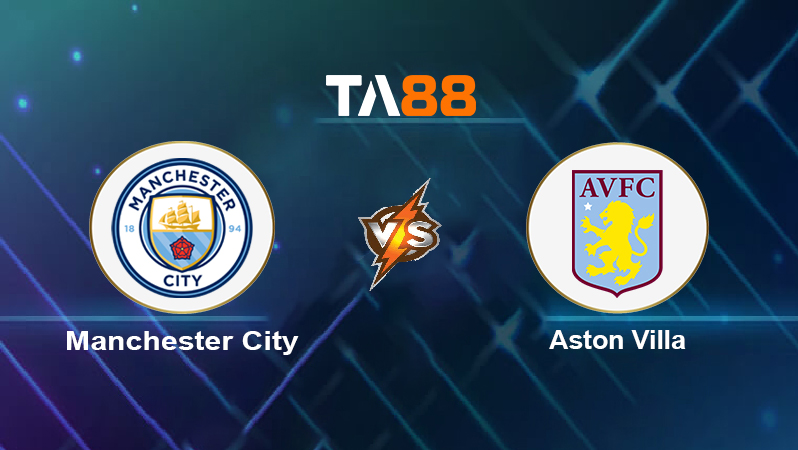 Soi kèo Manchester City vs Aston Villa