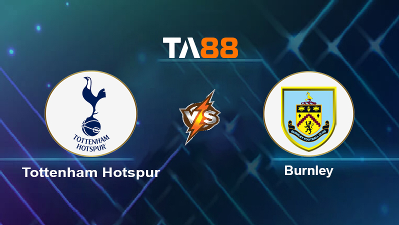 Soi kèo Tottenham Hotspur vs Burnley