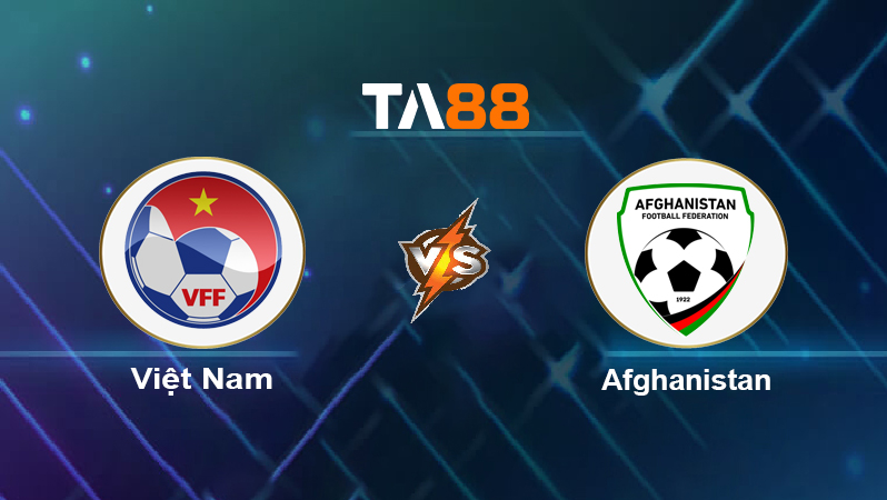 Soi kèo Việt Nam vs Afghanistan