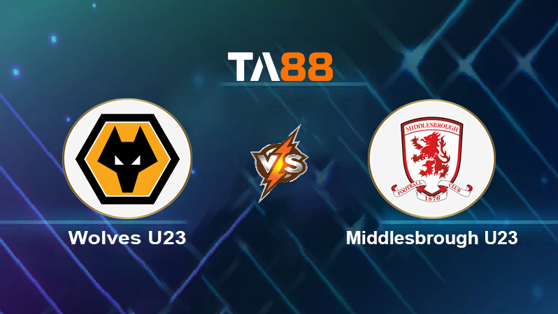 Soi kèo Wolves U23 vs Middlesbrough U23
