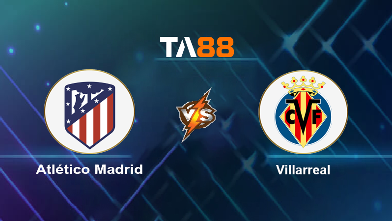 Soi kèo Atlético Madrid vs Villarreal