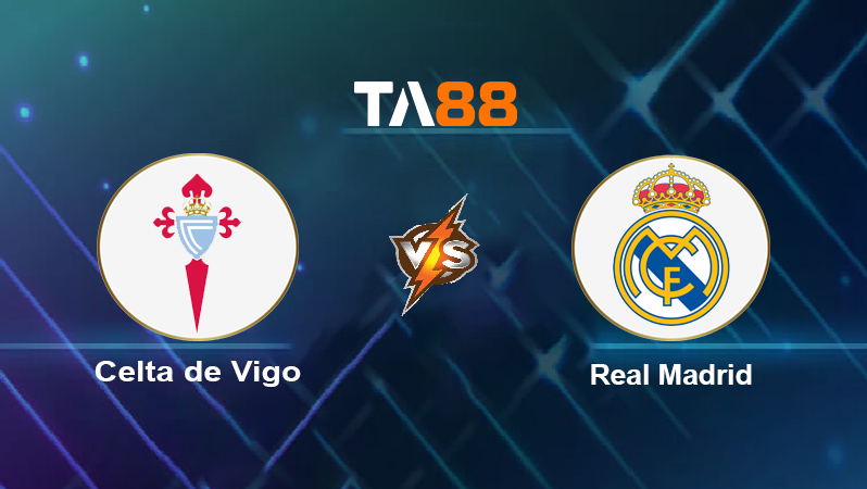 Soi kèo Celta de Vigo vs Real Madrid