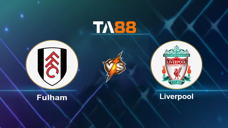 Soi kèo Fulham vs Liverpool