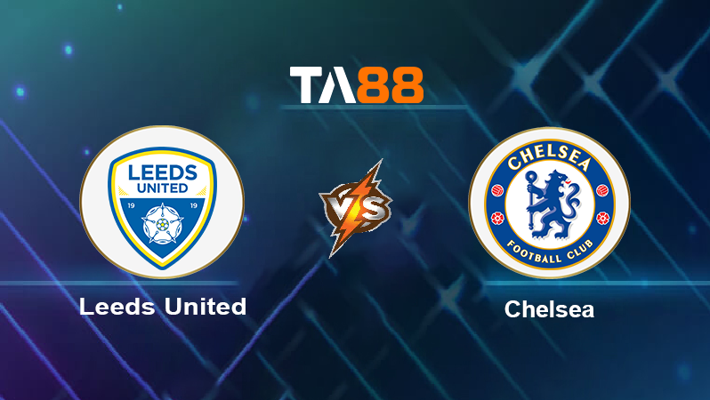 Soi kèo Leeds United vs Chelsea