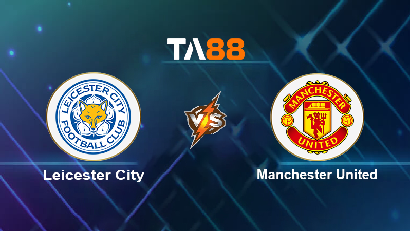 Soi kèo Leicester City vs Manchester United