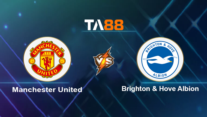 Soi Kèo Manchester United vs Brighton & Hove Albion