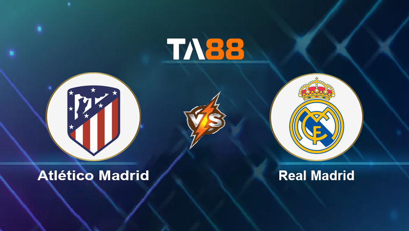 Soi kèo Atlético Madrid vs Real Madrid