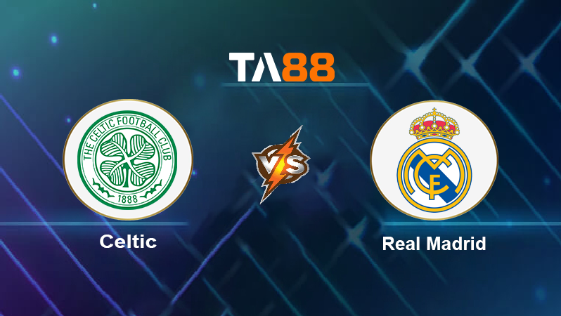 Soi kèo Celtic vs Real Madrid
