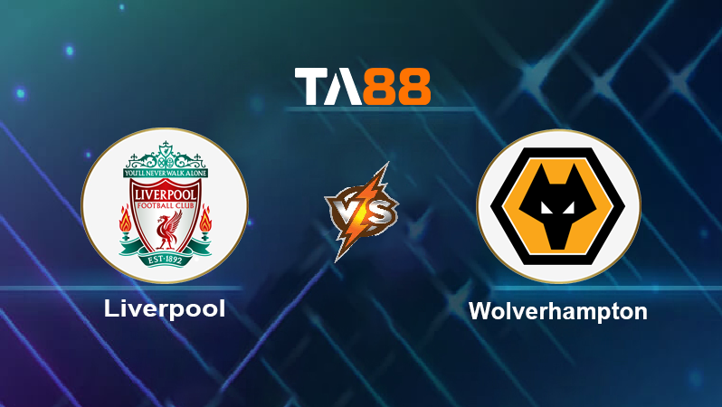 Soi kèo Liverpool vs Wolverhampton Wanderers