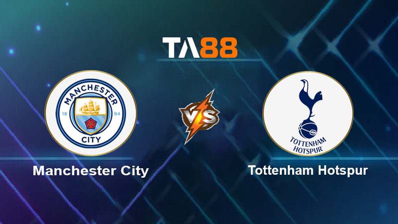 Soi kèo Manchester City vs Tottenham Hotspur