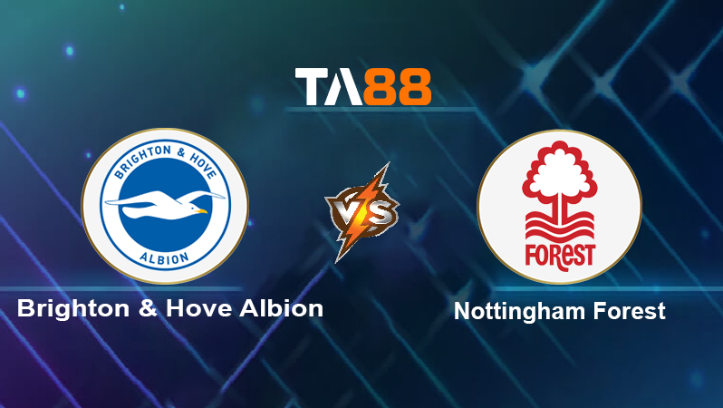 Soi kèo Brighton & Hove Albion vs Nottingham Forest 