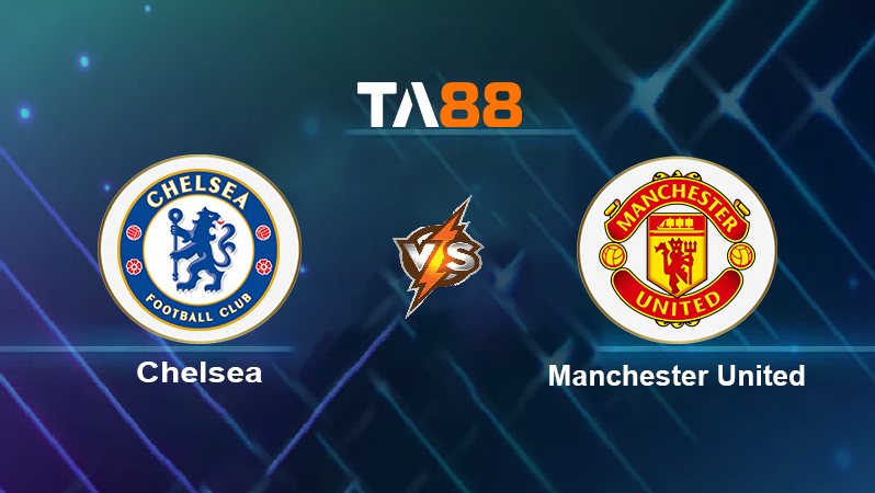 Soi kèo Chelsea vs Manchester United