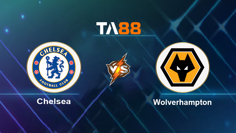Soi kèo Chelsea vs Wolverhampton Wanderers