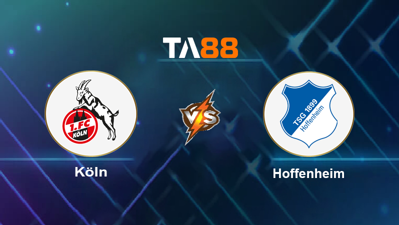 Soi kèo FC Koln vs Hoffenheim 