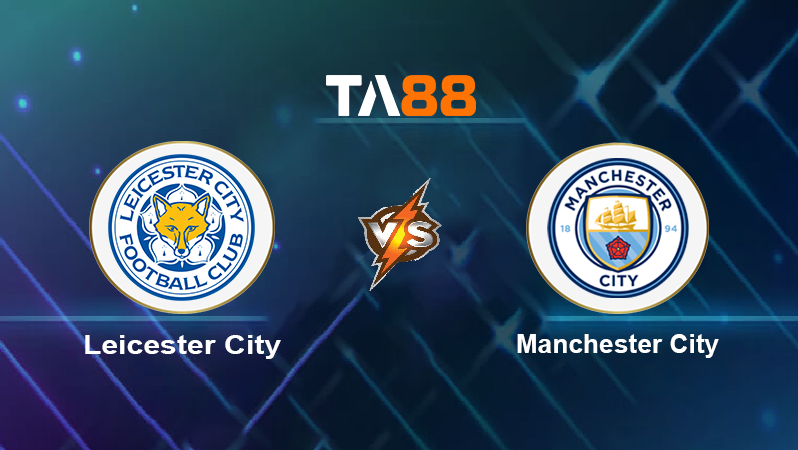 Soi kèo Leicester City vs Manchester City