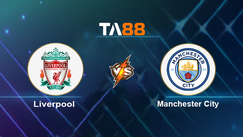 Soi kèo Liverpool vs Manchester City