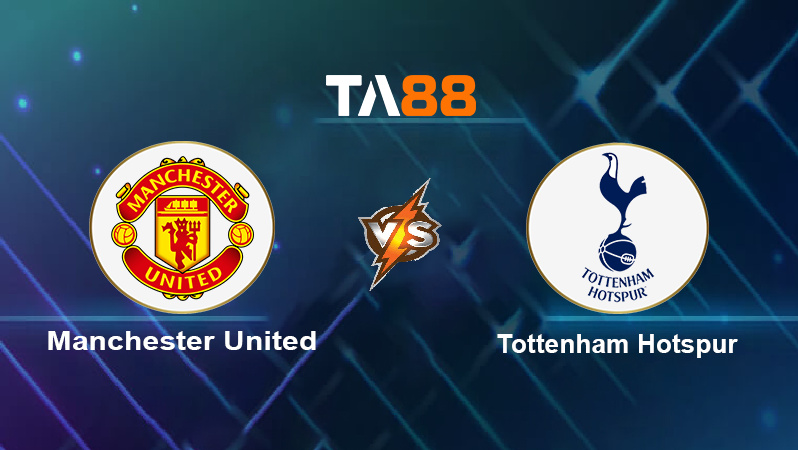 Soi kèo Manchester United vs Tottenham Hotspur