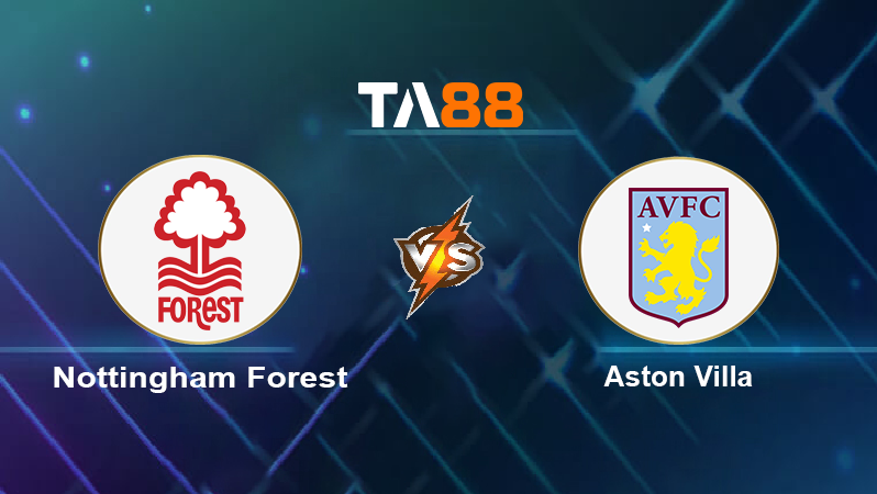 Soi kèo Nottingham Forest vs Aston Villa