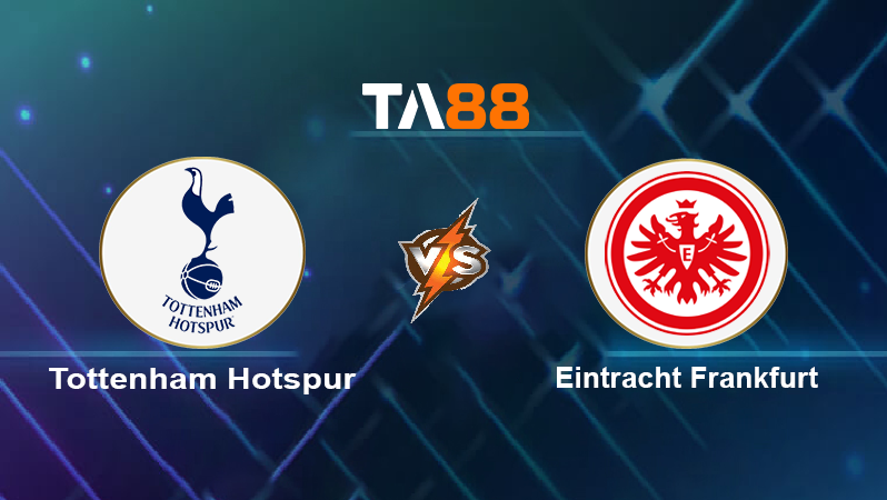 Soi kèo Tottenham Hotspur vs Eintracht Frankfurt