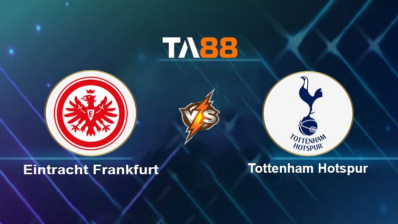 Soi kèo Eintracht Frankfurt vs Tottenham Hotspur 