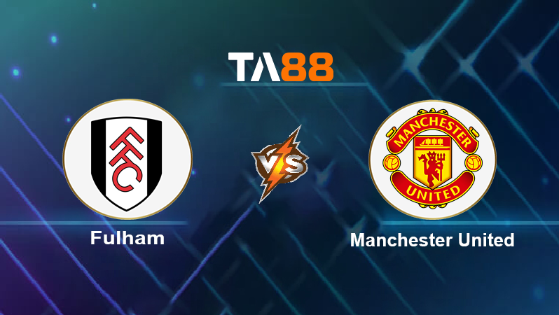 Soi kèo Fulham vs Manchester United