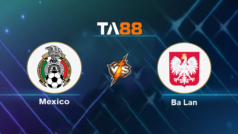 Soi kèo Mexico vs Ba Lan