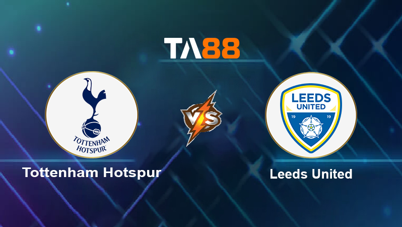 Soi kèo Tottenham Hotspur vs Leeds United