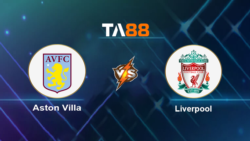 Soi kèo Aston Villa vs Liverpool