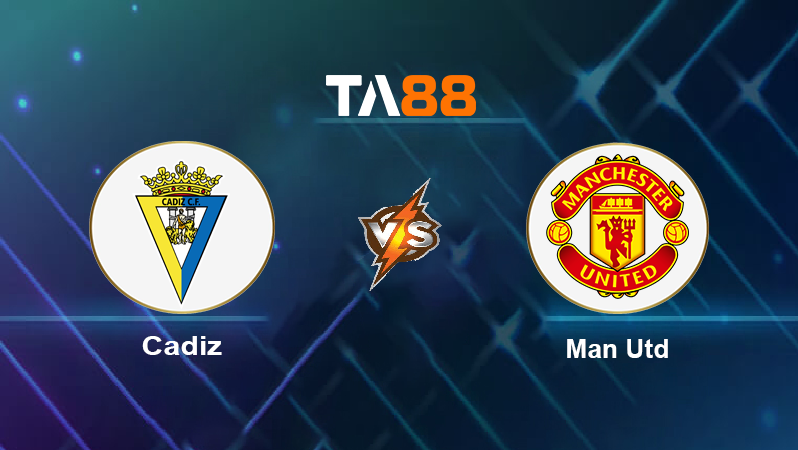 Soi kèo Cadiz vs Man Utd