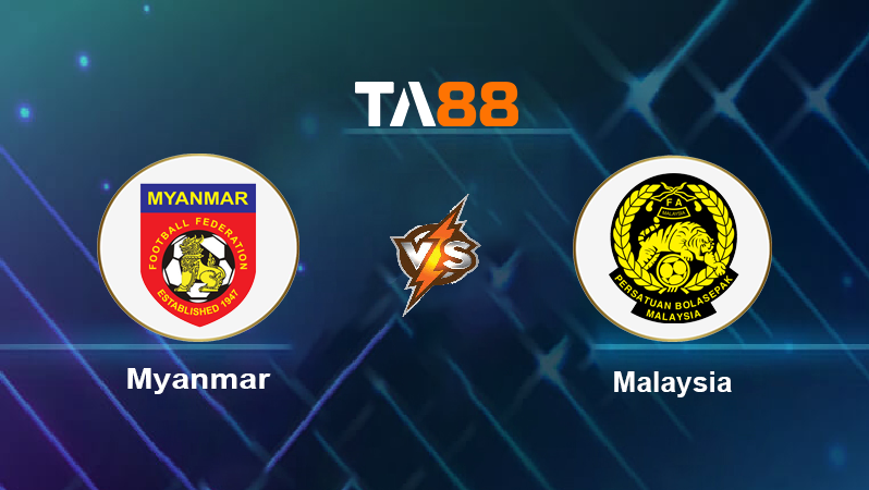 Soi kèo Myanmar vs Malaysia