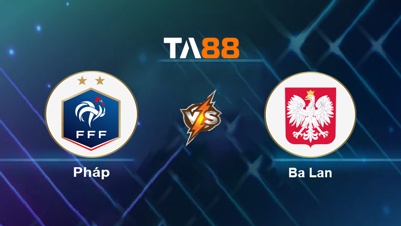 Soi kèo Pháp vs Ba Lan