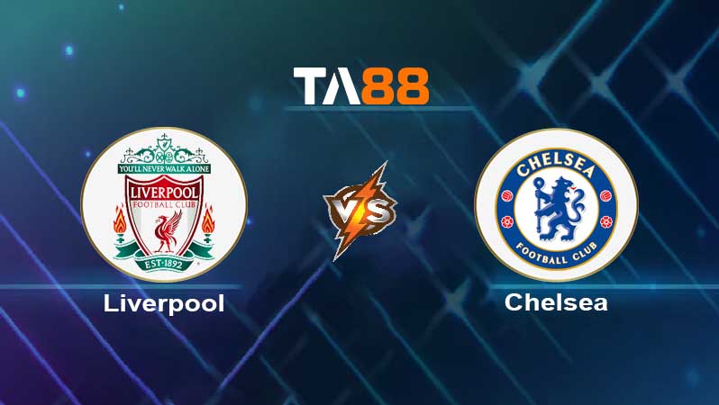 Soi kèo Liverpool vs Chelsea 