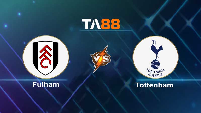 Soi kèo Fulham vs Tottenham Hotspur 