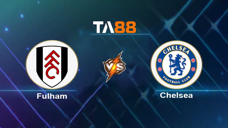 Soi kèo Fulham FC vs Chelsea FC 