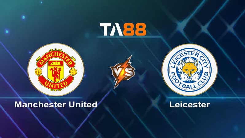 Soi kèo Manchester United vs Leicester City 