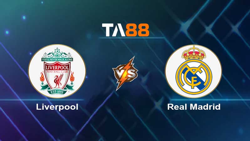 Soi kèo Liverpool vs Real Madrid 
