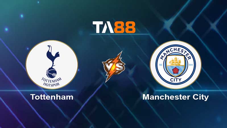 Soi kèo Tottenham Hotspur vs Manchester City 